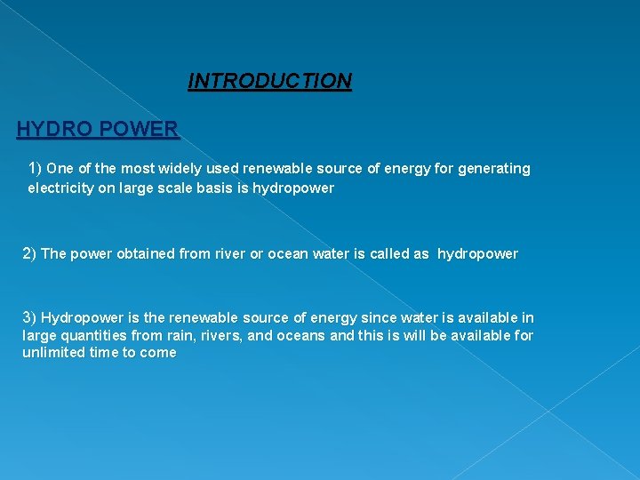 INTRODUCTION HYDRO POWER 1) One of the most widely used renewable source of energy