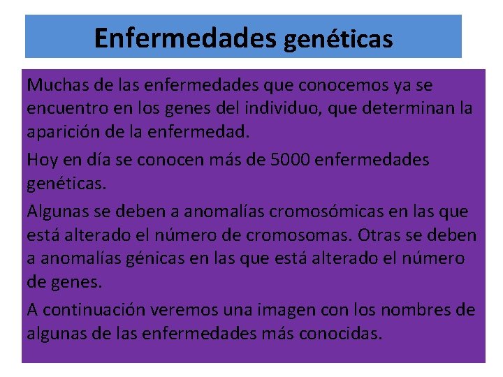 Enfermedades genéticas Muchas de las enfermedades que conocemos ya se encuentro en los genes