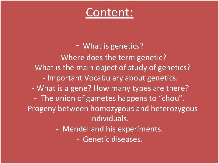 Content: - What is genetics? - Where does the term genetic? - What is
