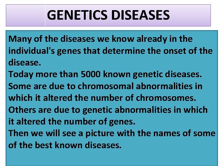 GENETICS DISEASES Many of the diseases we know already in the individual's genes that