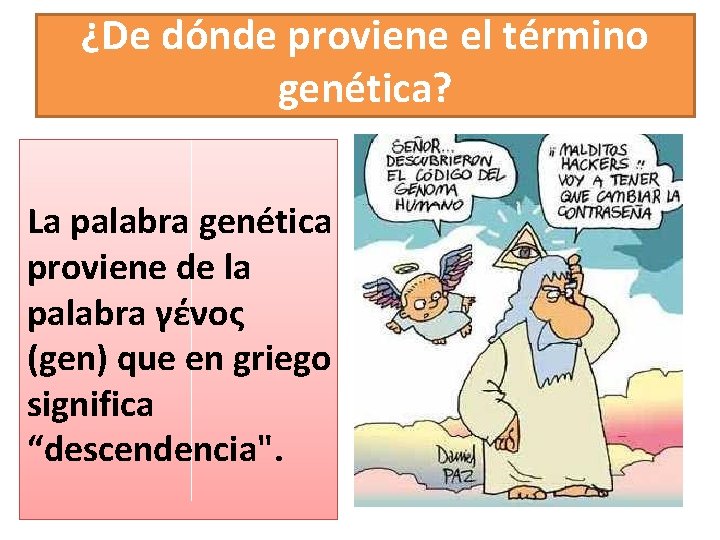 ¿De dónde proviene el término genética? La palabra genética proviene de la palabra γένος