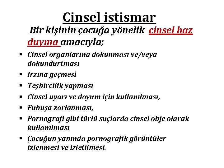 Cinsel istismar Bir kişinin çocuğa yönelik cinsel haz duyma amacıyla; § Cinsel organlarına dokunması