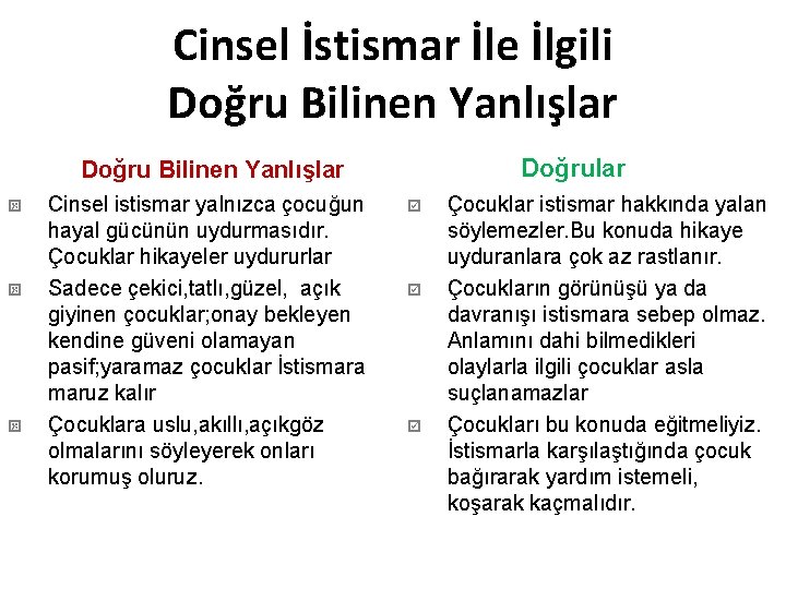 Cinsel İstismar İle İlgili Doğru Bilinen Yanlışlar Cinsel istismar yalnızca çocuğun hayal gücünün uydurmasıdır.