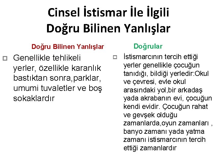 Cinsel İstismar İle İlgili Doğru Bilinen Yanlışlar p Genellikle tehlikeli yerler, özellikle karanlık bastıktan