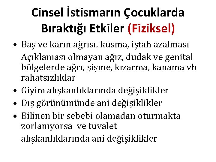 Cinsel İstismarın Çocuklarda Bıraktığı Etkiler (Fiziksel) • Baş ve karın ağrısı, kusma, iştah azalması