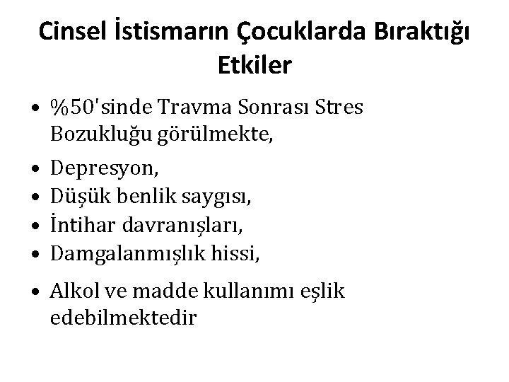 Cinsel İstismarın Çocuklarda Bıraktığı Etkiler • %50'sinde Travma Sonrası Stres Bozukluğu görülmekte, • Depresyon,