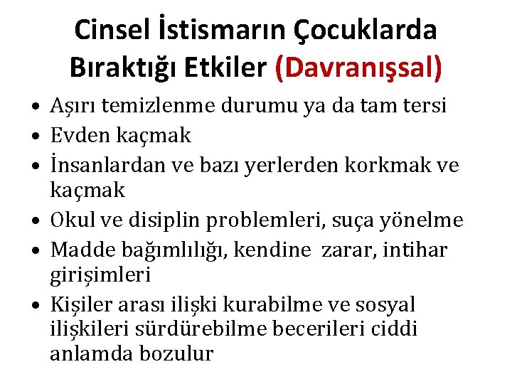 Cinsel İstismarın Çocuklarda Bıraktığı Etkiler (Davranışsal) • Aşırı temizlenme durumu ya da tam tersi