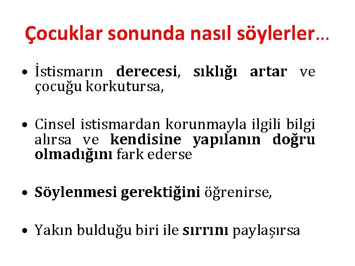 Çocuklar sonunda nasıl söylerler… • İstismarın derecesi, sıklığı artar ve çocuğu korkutursa, • Cinsel