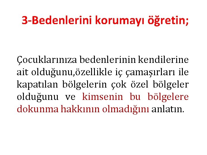 3 -Bedenlerini korumayı öğretin; Çocuklarınıza bedenlerinin kendilerine ait olduğunu, özellikle iç çamaşırları ile kapatılan