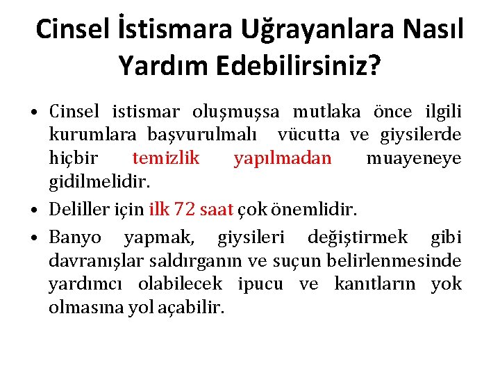 Cinsel İstismara Uğrayanlara Nasıl Yardım Edebilirsiniz? • Cinsel istismar oluşmuşsa mutlaka önce ilgili kurumlara