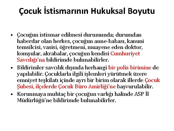 Çocuk İstismarının Hukuksal Boyutu • Çocuğun istismar edilmesi durumunda; durumdan haberdar olan herkes, çocuğun