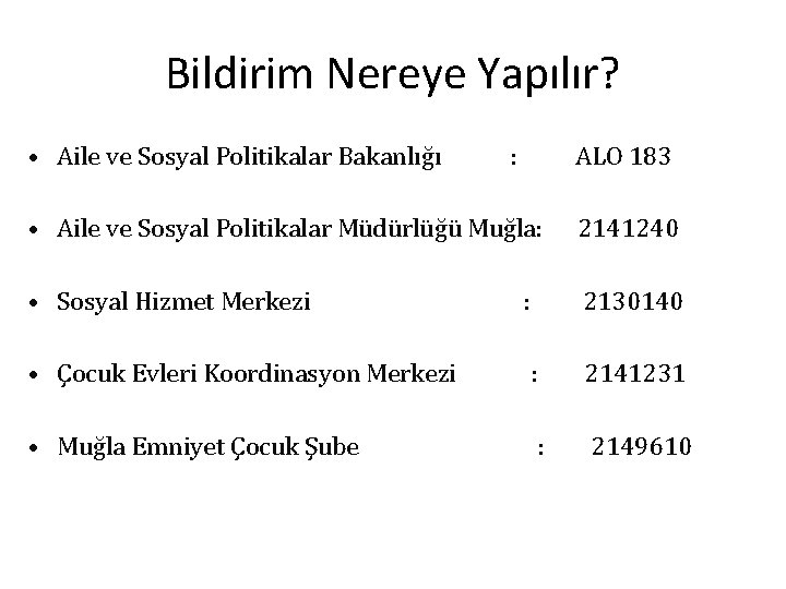 Bildirim Nereye Yapılır? • Aile ve Sosyal Politikalar Bakanlığı : ALO 183 • Aile