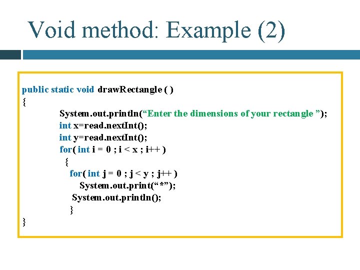 Void method: Example (2) public static void draw. Rectangle ( ) { System. out.