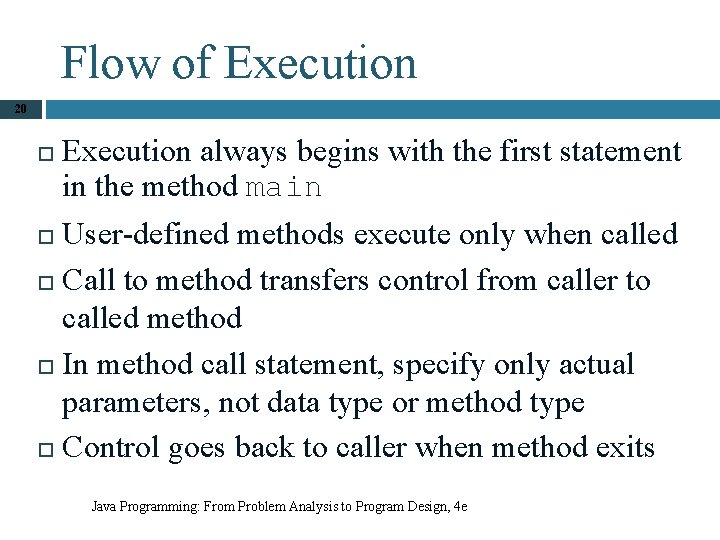Flow of Execution 20 Execution always begins with the first statement in the method