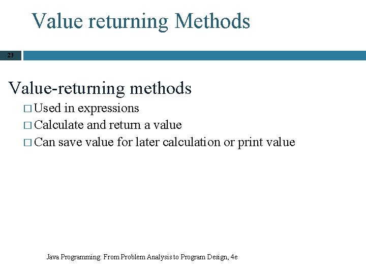 Value returning Methods 23 Value-returning methods � Used in expressions � Calculate and return