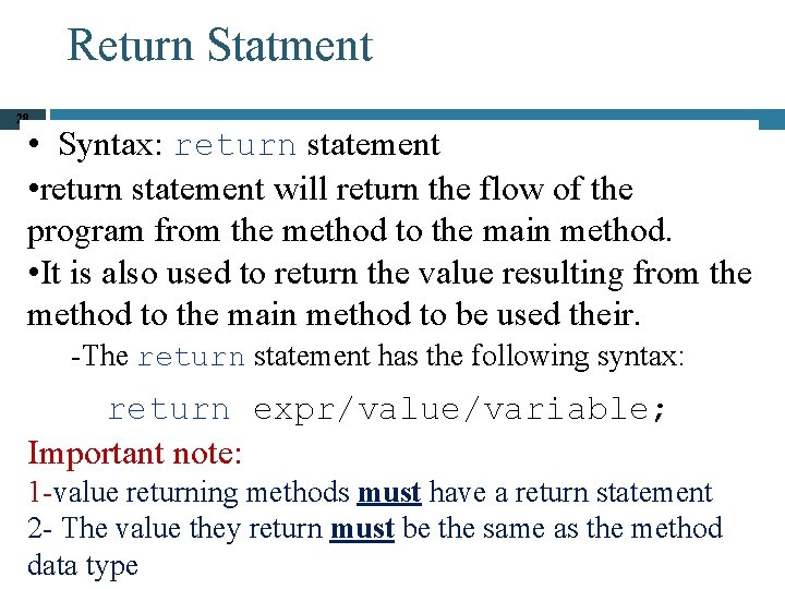 Return Statment 28 • Syntax: return statement • return statement will return the flow