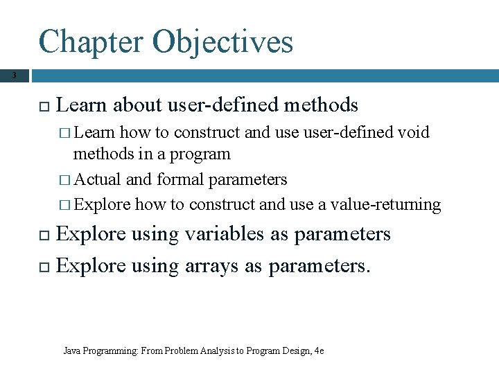 Chapter Objectives 3 Learn about user-defined methods � Learn how to construct and user-defined