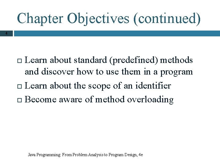 Chapter Objectives (continued) 4 Learn about standard (predefined) methods and discover how to use