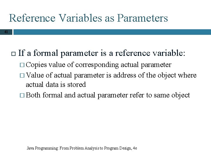 Reference Variables as Parameters 41 If a formal parameter is a reference variable: �