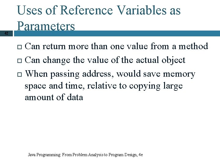 42 Uses of Reference Variables as Parameters Can return more than one value from