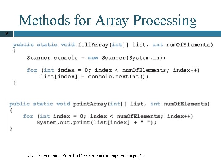 Methods for Array Processing 45 Java Programming: From Problem Analysis to Program Design, 4