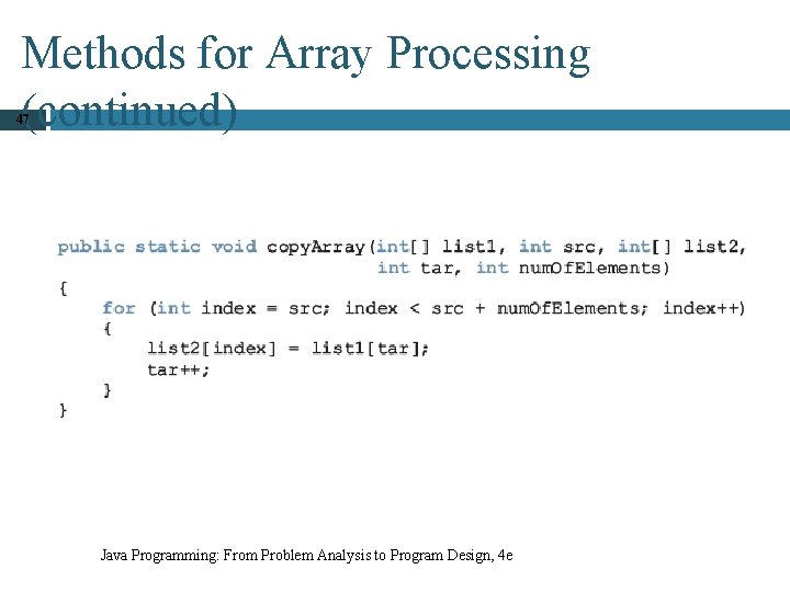 Methods for Array Processing (continued) 47 Java Programming: From Problem Analysis to Program Design,