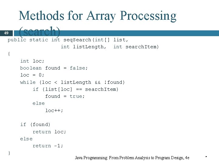 49 Methods for Array Processing (search) public static int seq. Search(int[] list, int list.