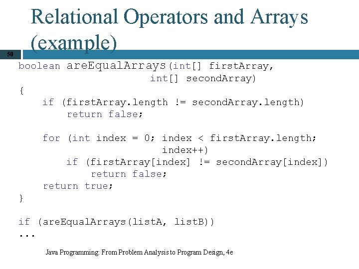 Relational Operators and Arrays (example) 50 boolean are. Equal. Arrays(int[] first. Array, int[] second.