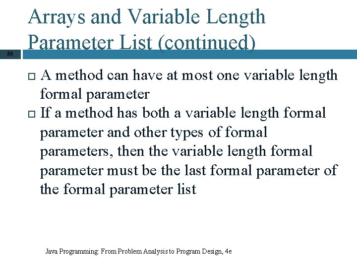 55 Arrays and Variable Length Parameter List (continued) A method can have at most