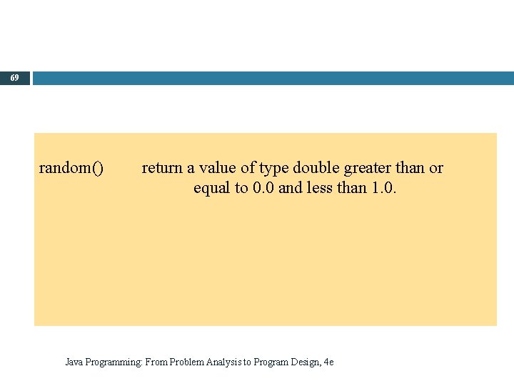 69 random() return a value of type double greater than or equal to 0.