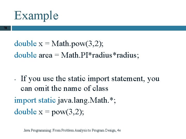 Example 70 double x = Math. pow(3, 2); double area = Math. PI*radius; If