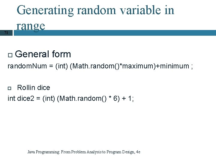 71 Generating random variable in range General form random. Num = (int) (Math. random()*maximum)+minimum