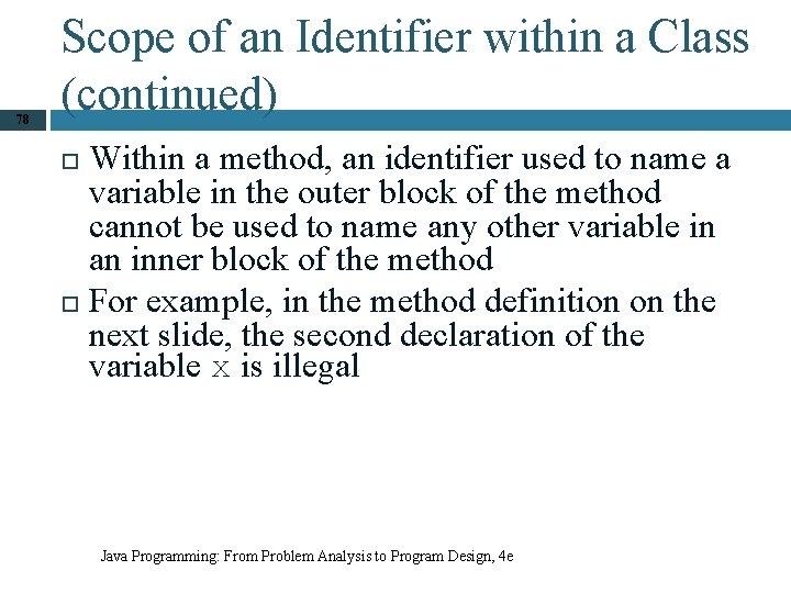 78 Scope of an Identifier within a Class (continued) Within a method, an identifier