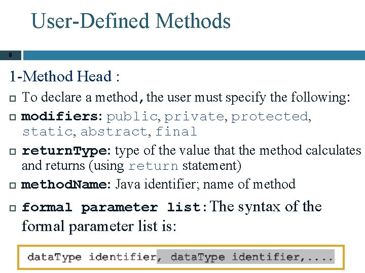 User-Defined Methods 8 1 -Method Head : To declare a method, the user must