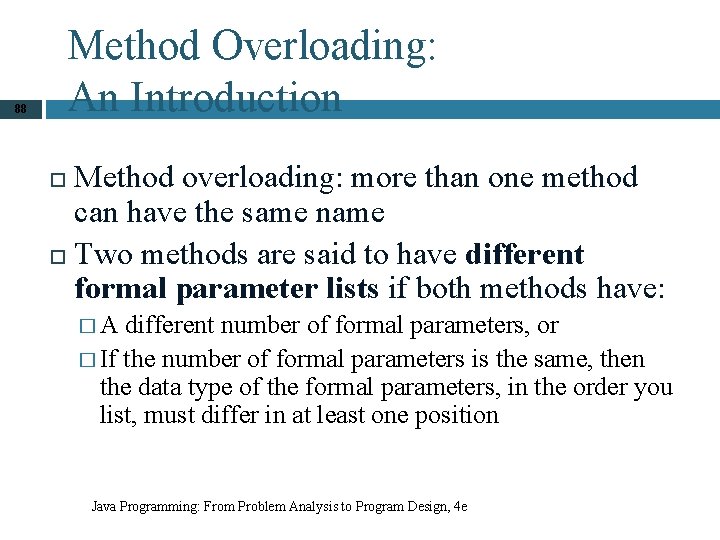 Method Overloading: An Introduction 88 Method overloading: more than one method can have the