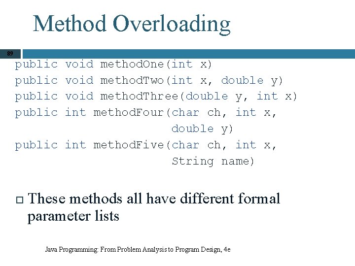 Method Overloading 89 public void method. One(int x) void method. Two(int x, double y)