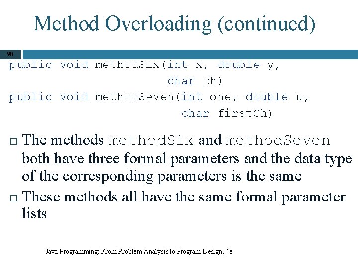 Method Overloading (continued) 90 public void method. Six(int x, double y, char ch) public