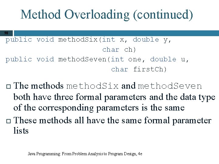 Method Overloading (continued) 90 public void method. Six(int x, double y, char ch) public