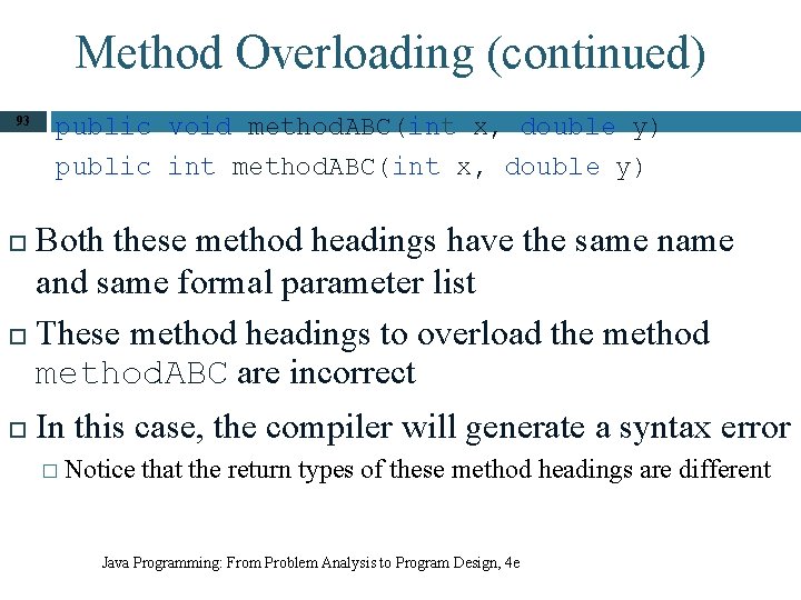 Method Overloading (continued) 93 public void method. ABC(int x, double y) public int method.