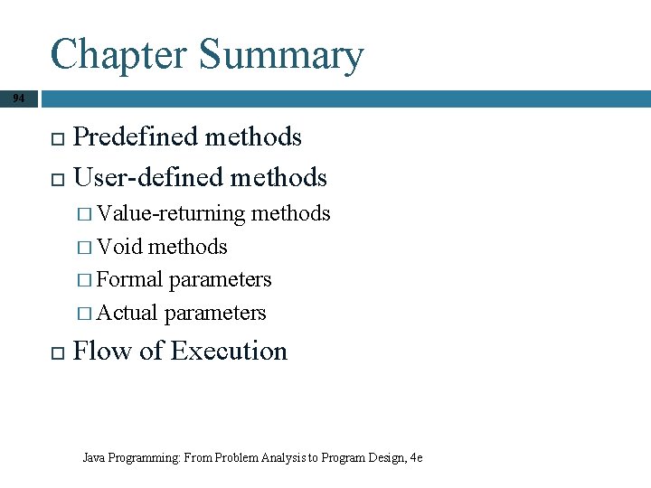 Chapter Summary 94 Predefined methods User-defined methods � Value-returning methods � Void methods �