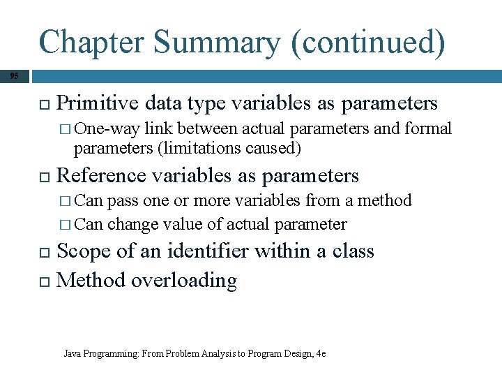 Chapter Summary (continued) 95 Primitive data type variables as parameters � One-way link between