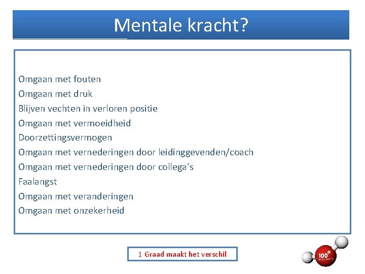 Mentale kracht? Omgaan met fouten Omgaan met druk Blijven vechten in verloren positie Omgaan