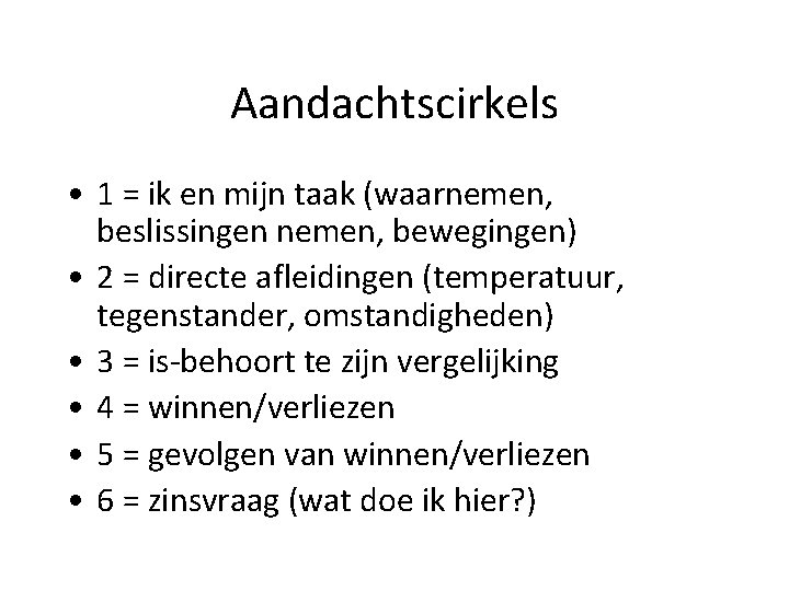 Aandachtscirkels • 1 = ik en mijn taak (waarnemen, beslissingen nemen, bewegingen) • 2