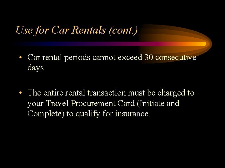 Use for Car Rentals (cont. ) • Car rental periods cannot exceed 30 consecutive