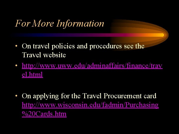 For More Information • On travel policies and procedures see the Travel website •