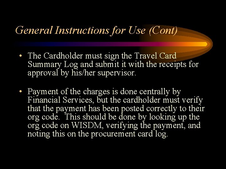 General Instructions for Use (Cont) • The Cardholder must sign the Travel Card Summary