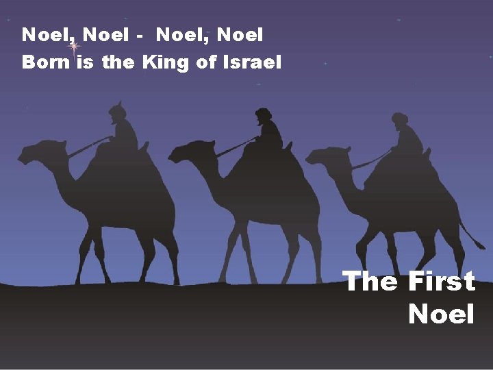 Noel, Noel - Noel, Noel Born is the King of Israel The First Noel