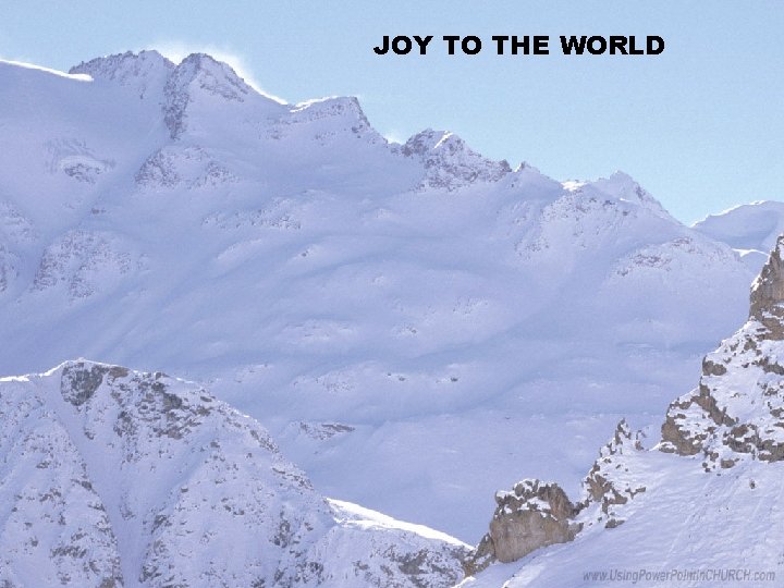 JOY TO THE WORLD JOY TO THE WORLD