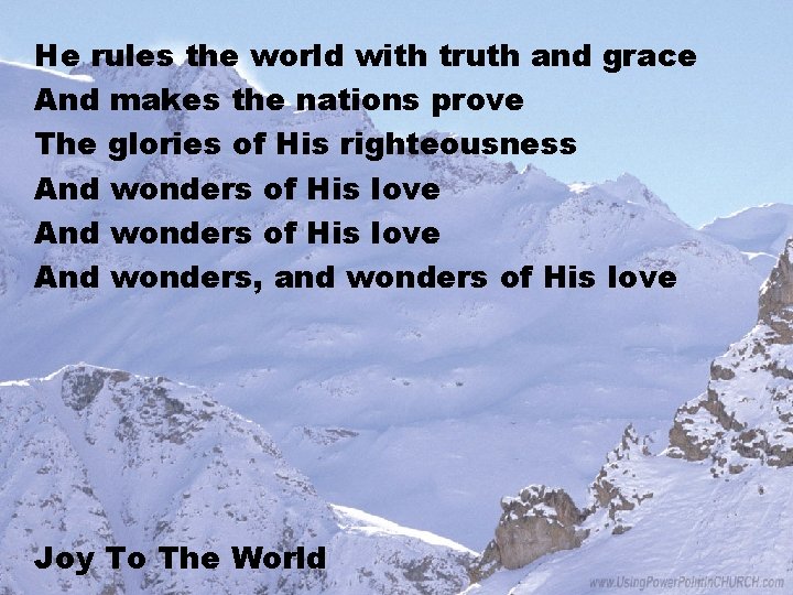 He rules the world with truth and grace And makes the nations prove The He rules the world with truth and grace And makes the nations prove The