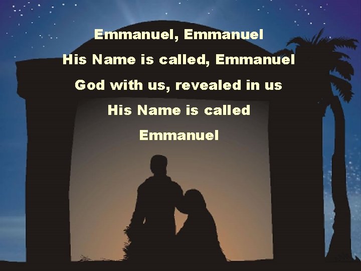 Emmanuel, Emmanuel His Name is called, Emmanuel God with us, revealed in us His